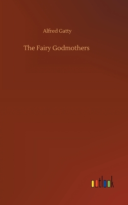 The Fairy Godmothers by Alfred Gatty