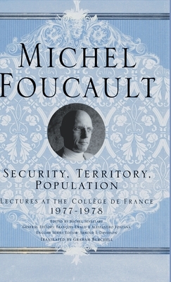 Security, Territory, Population: Lectures at the College de France, 1977 - 78 by Michel Foucault
