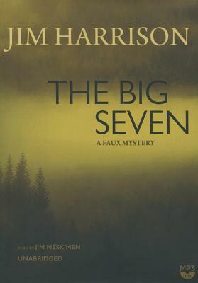 The Big Seven: A Faux Mystery by Jim Harrison