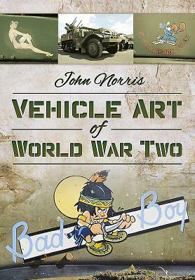 Vehicle Art of World War Two by John Norris