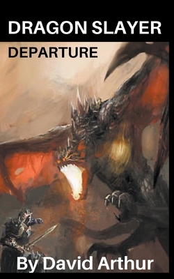 Dragon Slayer: Departure by David Arthur