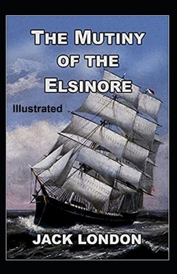 The Mutiny of the Elsinore Illustrated by Jack London