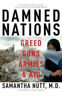 Damned Nations: Greed, Guns, Armies, & Aid by Samantha Nutt