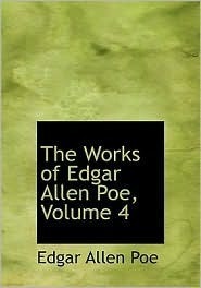 The Works of Edgar Allan Poe, Volume 4 by Edgar Allan Poe