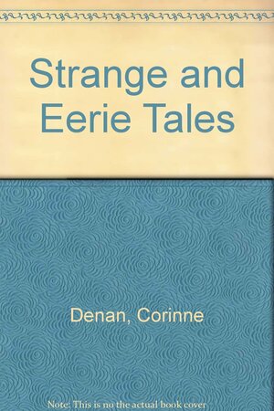 Strange And Eerie Tales by Corinne Denan