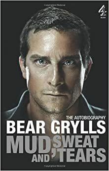 Кал, пот и сълзи by Беър Грилс, Bear Grylls