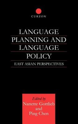 Language Planning and Language Policy: East Asian Perspectives by Ping Chen, Nanette Gottlieb