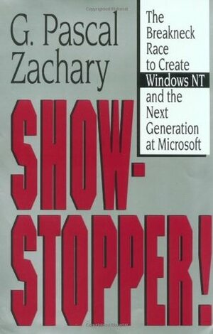Show Stopper!: The Breakneck Race to Create Windows NT and the Next Generation at Microsoft by G. Pascal Zachary