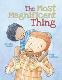 The Most Magnificent Thing by Jennifer Loakes