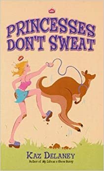 Princesses Don't Sweat by Kaz Delaney