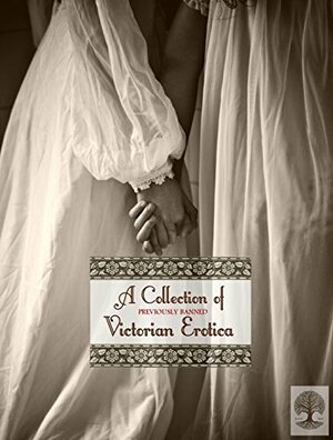 A Collection of Previously Banned Victorian Erotica: Romance of Lust, Forbidden Fruit, and My Secret Life by Henry Spencer Ashbee