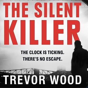 The Silent Killer by Trevor Wood