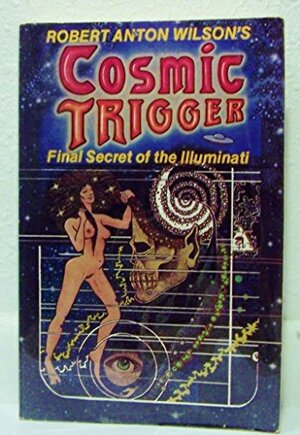 Cosmic Trigger 1: Final Secret of the Illuminati by Robert Anton Wilson