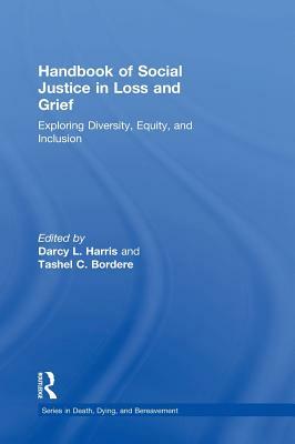 Handbook of Social Justice in Loss and Grief: Exploring Diversity, Equity, and Inclusion by 