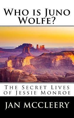 Who is Juno Wolfe?: The Secret Lives of Jessie Monroe (Book 2) by Jan McCleery