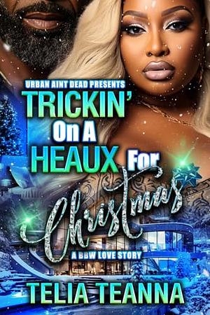 Trickin' On A Heaux For Christmas : A BBW Love Story by Telia Teanna