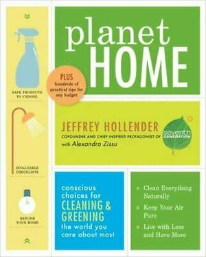 Planet Home: Conscious Choices for Cleaning and Greening the World You Care about Most by Jeffrey Hollender