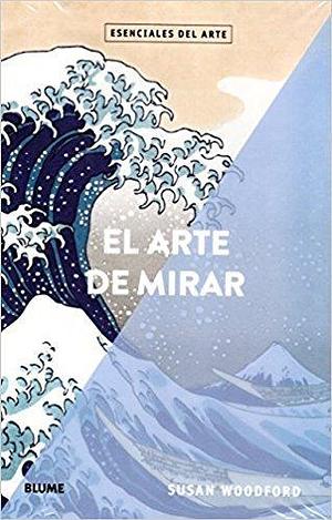 El arte de mirar by Susan Woodford, Susan Woodford