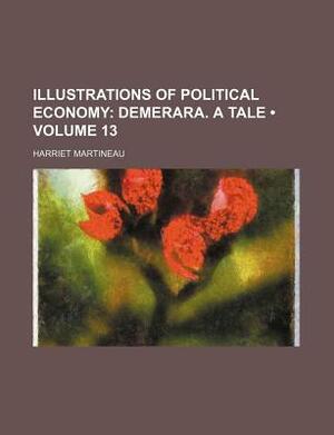 Illustrations of Political Economy (Volume 13); Demerara. a Tale by Harriet Martineau