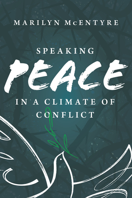Speaking Peace in a Climate of Conflict by Marilyn McEntyre
