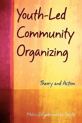 Youth-Led Community Organizing: Theory and Action by Melvin Delgado, Lee Staples