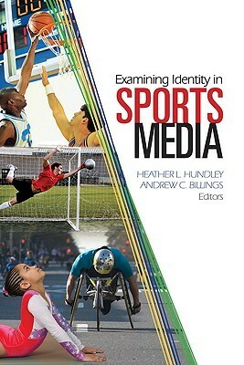 Examining Identity In Sports Media by Andrew C. Billings, Heather L. Hundley