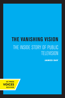 The Vanishing Vision: The Inside Story of Public Television by James Day