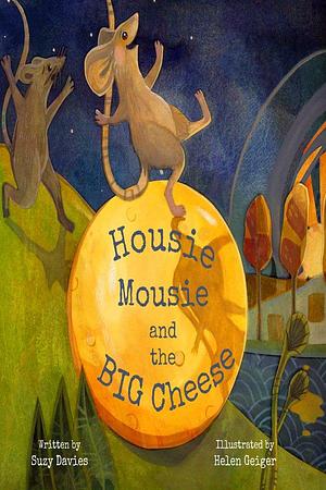 Housie Mousie and The Big Cheese by Helen Geiger, Suzy Davies