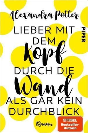 Lieber mit dem Kopf durch die Wand als gar kein Durchblick by Alexandra Potter