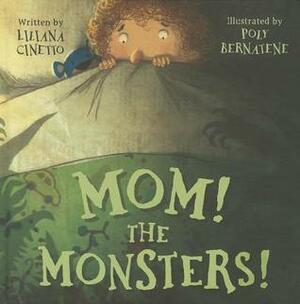 Mom! the Monsters! by Polly Bernatene, Liliana Cinetto