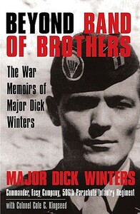 Beyond Band of Brothers: The War Memoirs of Major Dick Winters by Cole C. Kingseed, Dick Winters