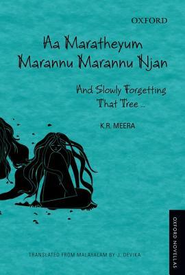 AA Maratheyum Marannu Marannu Njan: And Slowly Forgetting That Tree by K. R. Meera, J. Devika