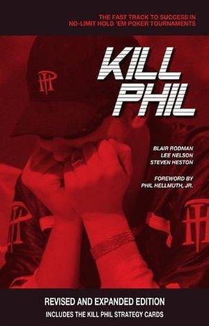 Kill Phil: The Fast Track to Success in No-Limit Hold Em Poker Tournaments by Steven Heston, Steven Heston, Steven Heston, Lee Nelson