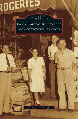 Early Dartmouth College and Downtown Hanover by Frank J. Barrett