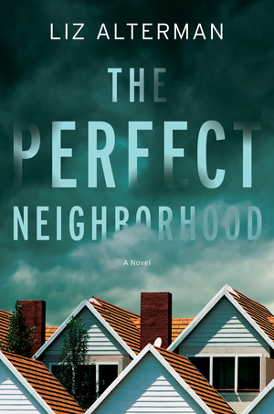 The Perfect Neighborhood by Liz Alterman