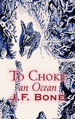 To Choke an Ocean by Jesse F. Bone, Science Fiction, Adventure by Jesse F. Bone