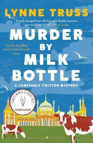 Murder by Milk Bottle: The Critically-Acclaimed Murder Mystery for Fans of the Thursday Murder Club by Lynne Truss