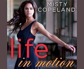 Life in Motion: An Unlikely Ballerina by Misty Copeland