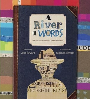 A River of Words: The Story of William Carlos Williams by Jen Bryant, Melissa Sweet