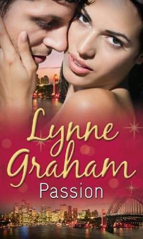 Passion: The Desert Sheikh's Captive Wife / The Greek Tycoon's Defiant Bride / The Italian Billionaire's Pregnant Bride by Lynne Graham