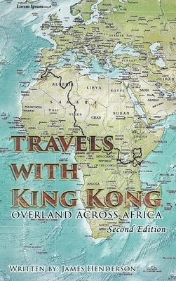 Travels with King Kong: Overland Across Africa by James Henderson