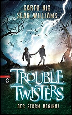 Troubletwisters - Der Sturm beginnt by Sean Williams, Garth Nix