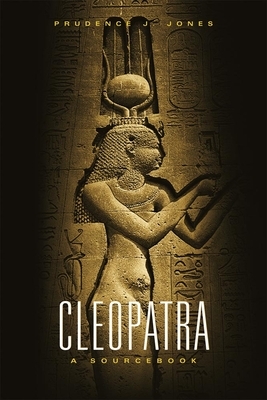 Cleopatra: A Sourcebook by Prudence J. Jones