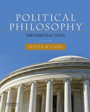 Political Philosophy: The Essential Texts by Steven M. Cahn