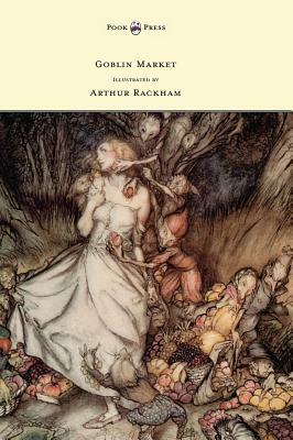 Goblin Market - Illustrated by Arthur Rackham by Christina Rossetti
