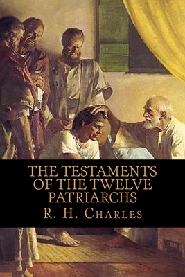 The Testaments of the Twelve Patriarchs by R. H. Charles