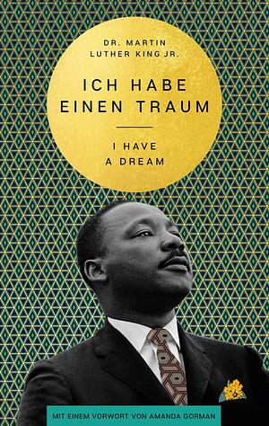 I Have a Dream – Ich habe einen Traum by Martin Luther King Jr., Cornelia Holfelder-von der Tann, Amanda Gorman