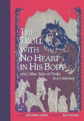 The Troll With No Heart in His Body and other Tales of Trolls, from Norway by Betsy Bowen, Lise Lunge-Larsen