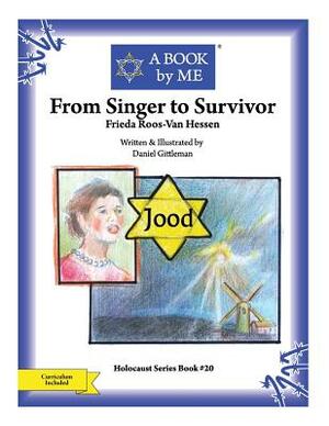 From Singer to Survivor: Frieda Roos-Van Hessen by A. Book by Me, Daniel Gittleman
