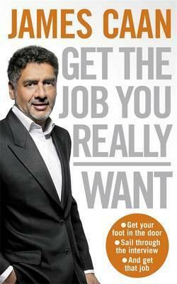 Get The Job You Really Want by James Caan